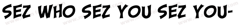 Sez Who Sez You Sez You字体转换